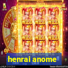 henrai anome